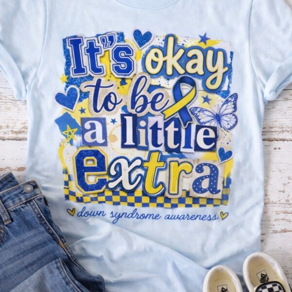 It's Okay to be a little Extra - Down Syndrome Awareness