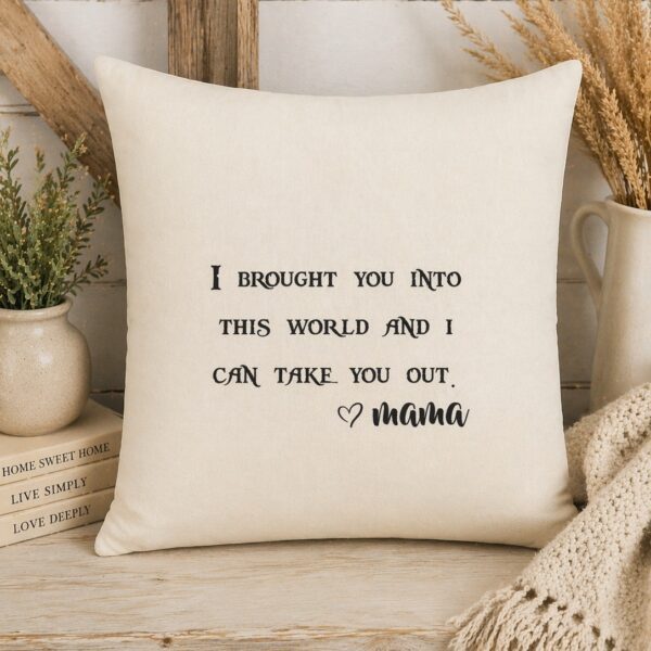 I Brought You Into this World and I Can Take You Out Throw Pillow