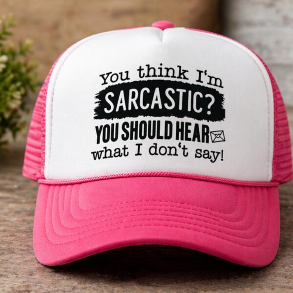 You think I'm sarcastic?