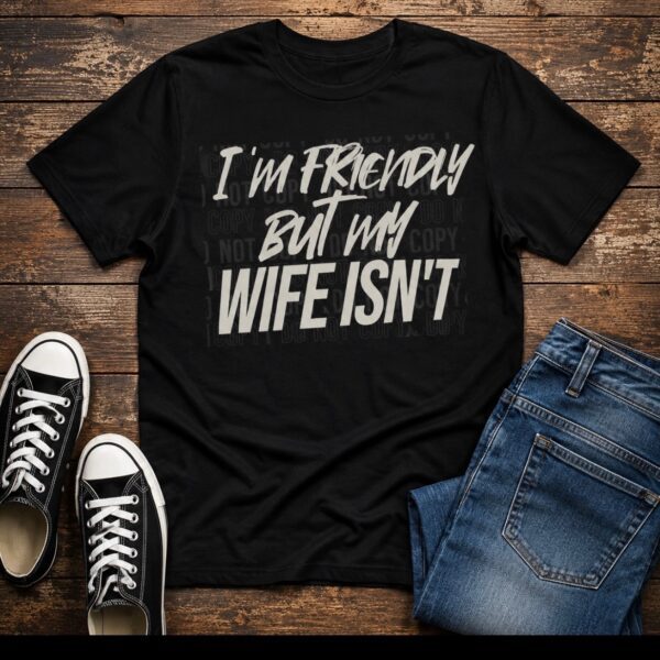 I'm friendly but my wife isn't
